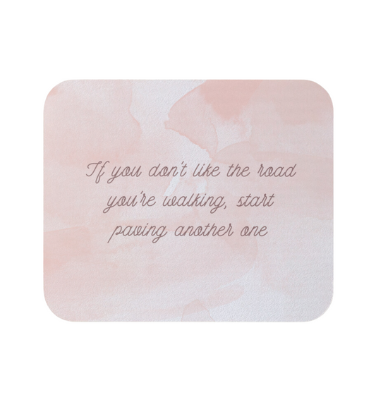 If You Don't Like The Road You're Walking, Start Paving Another One  | Mouse Pad