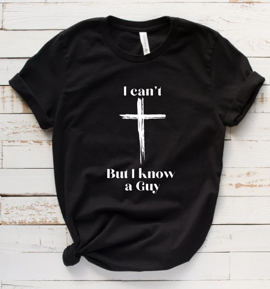 I Can't but I Know A Guy | Shirt